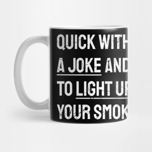 _Quick With A Joke And To Light Up Your Smoke - White Textured Typograph Mug